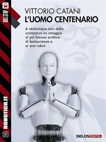 Ebook L'uomo centenario di Vittorio Catani edito da Delos Digital