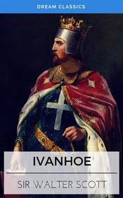 Ebook Ivanhoe (Dream Classics) di Sir Walter Scott, Dream Classics edito da Adrien Devret