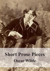 Ebook Short Prose Pieces di Oscar Wilde edito da Freeriver Publishing