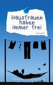 Ebook Hausfrauen haben immer frei di Luna Lubaya edito da Books on Demand