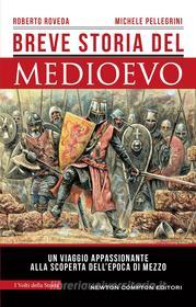 Ebook Breve storia del Medioevo di Michele Pellegrini, Roberto Roveda edito da Newton Compton Editori