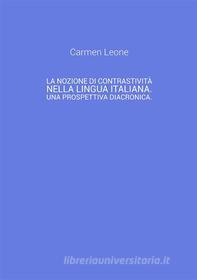 Ebook La nozione di contrastività nella lingua italiana. Una prospettiva diacronica. di Carmen Leone edito da Youcanprint