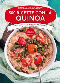 Ebook 500 ricette con la quinoa di V. Camilla Saulsbury edito da Newton Compton Editori