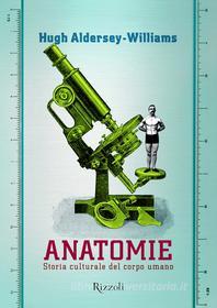 Ebook Anatomie di Aldersey-williams Hugh edito da Rizzoli