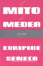 Ebook Il mito di Medea di Seneca Lucio Anneo, Euripide edito da BUR