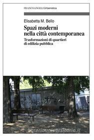 Ebook Spazi moderni nella città contemporanea di M. Elisabetta Bello edito da Franco Angeli Edizioni