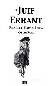 Ebook Le Juif Errant (première et secondes études) di Gaston Paris edito da FV Éditions