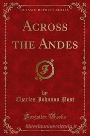 Ebook Across the Andes di Charles Johnson Post edito da Forgotten Books