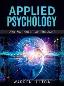 Ebook Applied Psychology: Driving Power of Thought di Warren Hilton edito da Stargatebook
