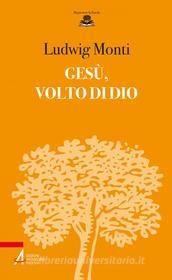 Ebook Gesù, volto di Dio di Ludwig Monti edito da Edizioni Messaggero Padova