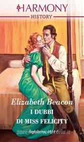 Ebook I dubbi di Miss Felicity di Elizabeth Beacon edito da HarperCollins