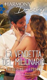 Ebook La vendetta del milionario di Katherine Garbera edito da HarperCollins Italia