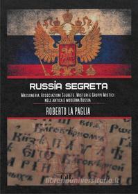 Ebook Russia Segreta di Roberto La Paglia edito da Edizioni Cerchio della Luna