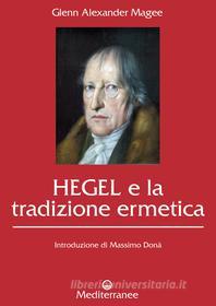 Ebook Hegel e la tradizione ermetica di Glenn Alexander Magee edito da Edizioni Mediterranee