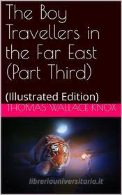 Ebook The Boy Travellers in the Far East Part Third / Adventures of Two Youths in a Journey to Ceylon and India di Thomas Wallace Knox edito da iOnlineShopping.com