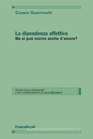 Ebook La dipendenza affettiva. Ma si può morire anche d'amore? di Cesare Guerreschi edito da Franco Angeli Edizioni