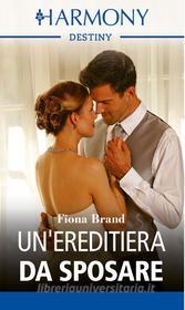 Ebook Un ereditiera da sposare di Fiona Brand edito da HarperCollins