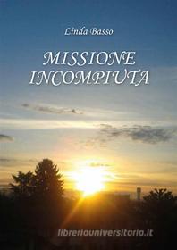 Ebook Missione Incompiuta di Linda Basso edito da Youcanprint Self-Publishing