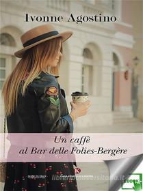 Ebook Un caffè al Bar delle Folies-Bergère di Ivonne Agostino edito da Kimerik