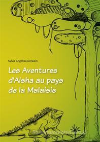 Ebook Les Aventures d Aisha au pays de la Malaisie di Sylvia Angelika Oelwein edito da Books on Demand