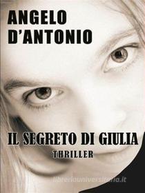 Ebook Il segreto di Giulia di Angelo D'Antonio edito da Angelo D'Antonio