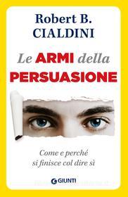 Ebook Le armi della persuasione di Cialdini Robert B. edito da Giunti