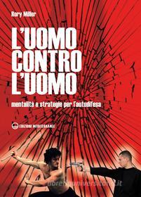 Ebook L' Uomo contro l'uomo di Rory Miller edito da Edizioni Mediterranee