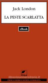 Ebook La peste scarlatta di London Jack edito da Ortica Editrice