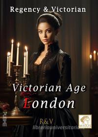 Ebook Victorian age London di Regency & Victorian edito da PubMe