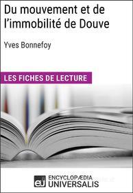 Ebook Du mouvement et de l'immobilité d'Yves Bonnefoy di Encyclopaedia Universalis edito da Encyclopaedia Universalis