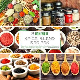 Ebook 25 homemade Spice Blend Recipes - part 1 di Mattis Lundqvist edito da BookRix