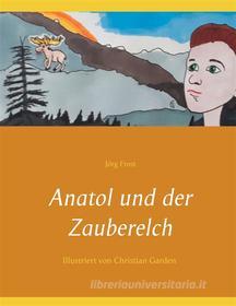 Ebook Anatol und der Zauberelch di Jörg Frost edito da Books on Demand