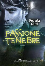 Ebook Passione nelle tenebre di Roberta Ciuffi edito da Fanucci Editore