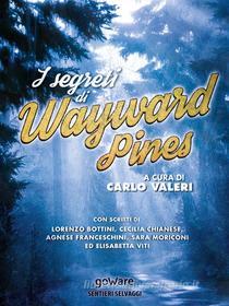 Ebook I segreti di Wayward Pines di a cura di Carlo Valeri edito da goWare
