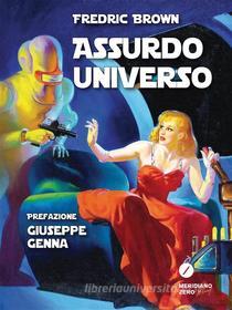 Ebook Assurdo Universo di Fredric Brown edito da MERIDIANO ZERO