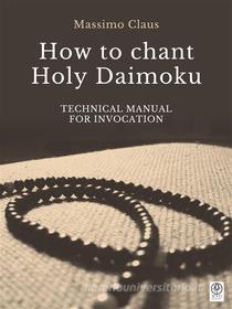 Ebook How to chant Holy Daimoku di Massimo Claus edito da Myo Edizioni