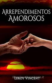 Ebook Arrependimentos Amorosos di Leroy Vincent edito da Revival Waves of Glory