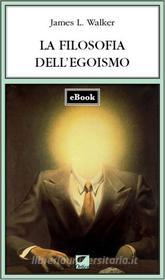 Ebook La filosofia dell'egoismo di Sexby Edward edito da Ortica Editrice