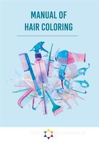 Ebook Manual of hair coloring ebook di Simone De Gregorio edito da Youcanprint