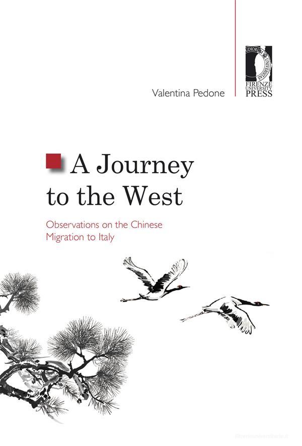 Ebook A Journey to the West. Observations on the Chinese Migration to Italy di Pedone, Valentina edito da Firenze University Press
