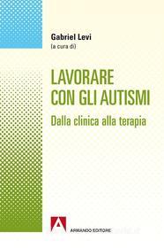 Ebook Lavorare con gli autismi di Levi Gabriel edito da Armando Editore
