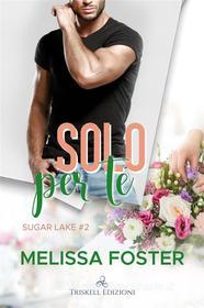 Ebook Solo per te di Melissa Foster edito da Triskell Edizioni