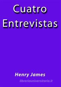 Ebook Cuatro entrevistas di Henry James edito da Henry James