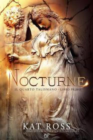 Ebook Nocturne (Il Quarto Talismano - Libro Primo) di Kat Ross edito da Dunwich Edizioni