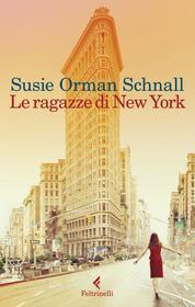 Ebook Le ragazze di New York di Susie Orman Schnall edito da Feltrinelli Editore