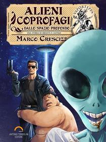 Ebook Alieni Coprofagi dallo Spazio Profondo di Marco Crescizz edito da Antonio Tombolini Editore