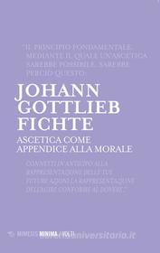 Ebook Ascetica come appendice alla morale di Johann Gottlieb Fichte edito da Mimesis Edizioni