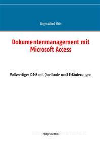 Ebook Dokumentenmanagement mit Microsoft Access di Jürgen Alfred Klein edito da Books on Demand