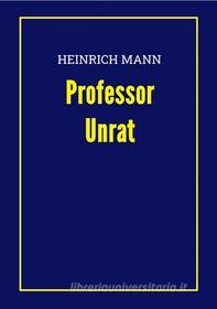 Ebook Professor Unrat di Heinrich Mann edito da Books on Demand
