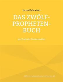 Ebook Das Zwölf-Propheten-Buch di Harald Schneider edito da Books on Demand